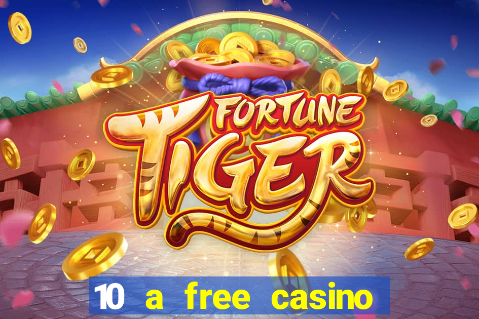 10 a free casino no deposit