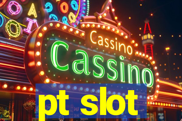 pt slot