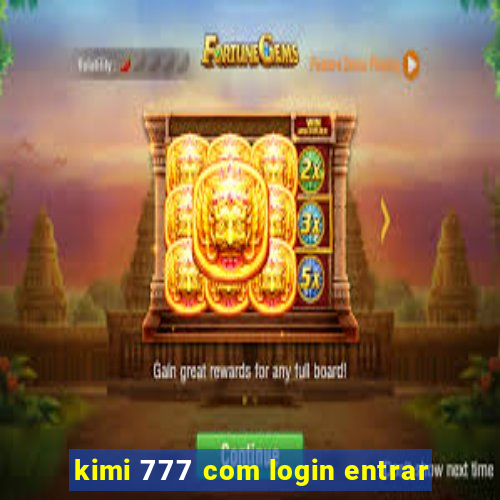 kimi 777 com login entrar