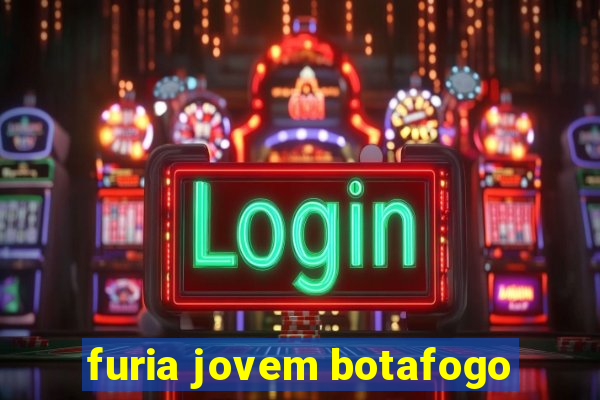 furia jovem botafogo