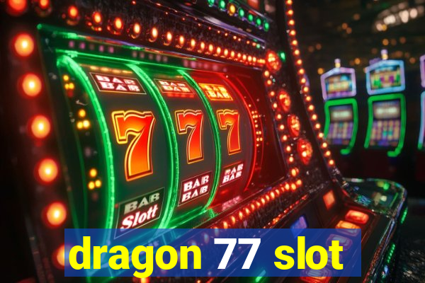 dragon 77 slot