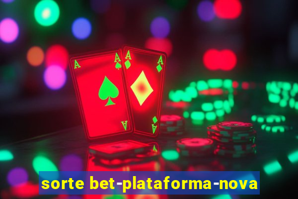 sorte bet-plataforma-nova