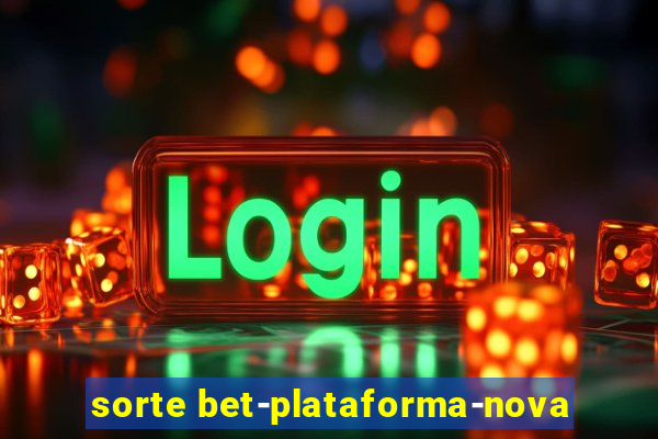 sorte bet-plataforma-nova