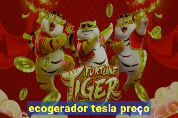 ecogerador tesla preço