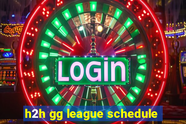 h2h gg league schedule