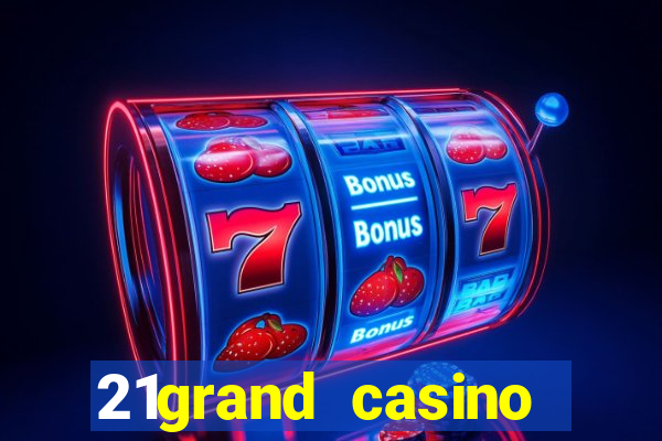 21grand casino bonus code