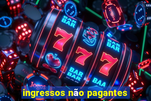 ingressos não pagantes