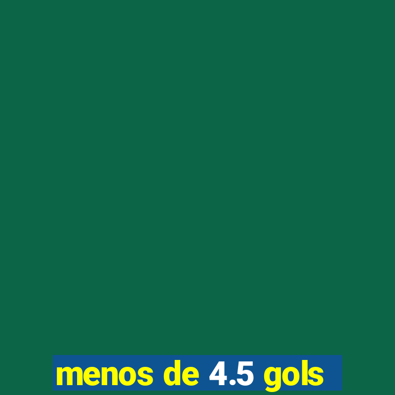 menos de 4.5 gols