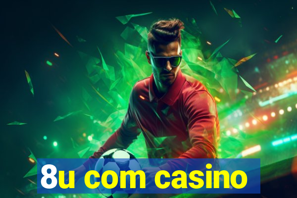 8u com casino