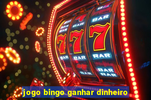 jogo bingo ganhar dinheiro