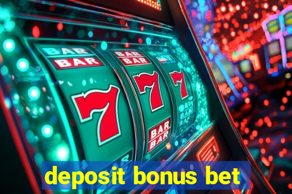 deposit bonus bet