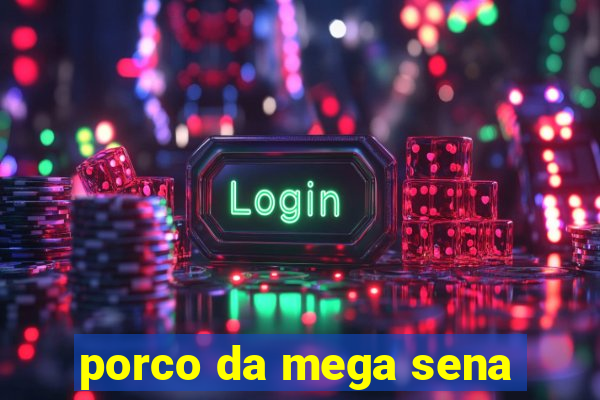 porco da mega sena