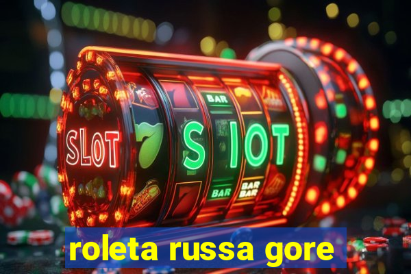 roleta russa gore