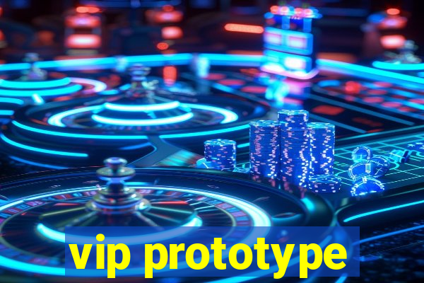 vip prototype