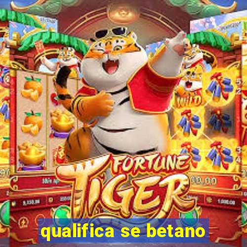 qualifica se betano