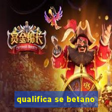 qualifica se betano