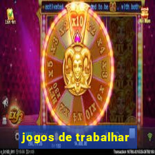 jogos de trabalhar