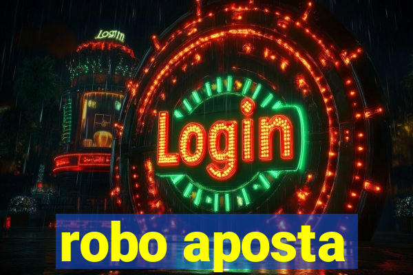 robo aposta