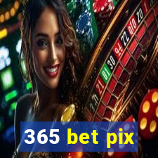 365 bet pix