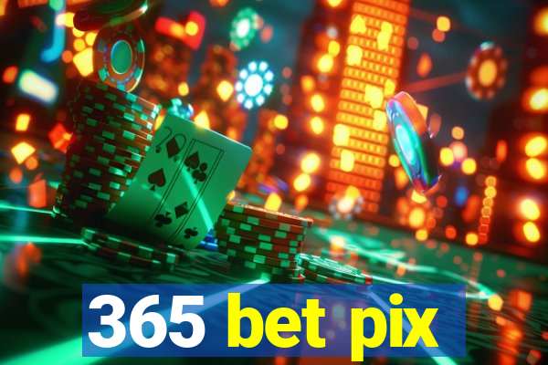 365 bet pix