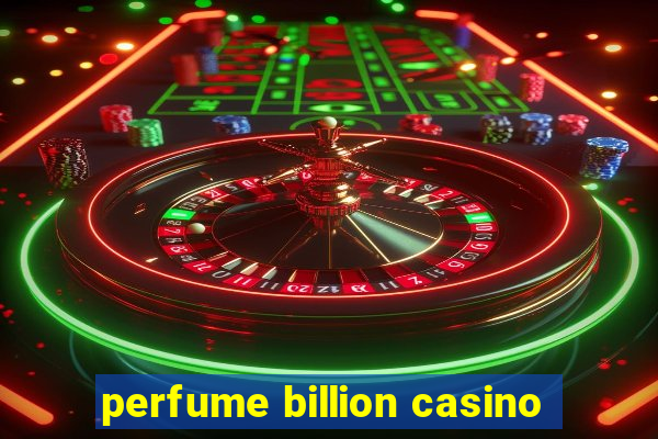 perfume billion casino