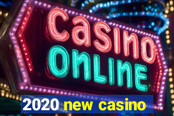 2020 new casino