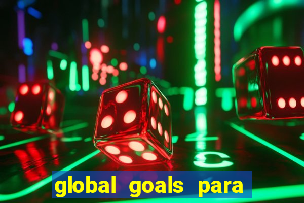 global goals para que serve