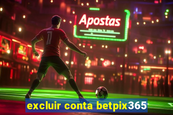 excluir conta betpix365