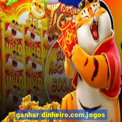 ganhar dinheiro.com.jogos