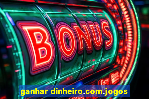 ganhar dinheiro.com.jogos