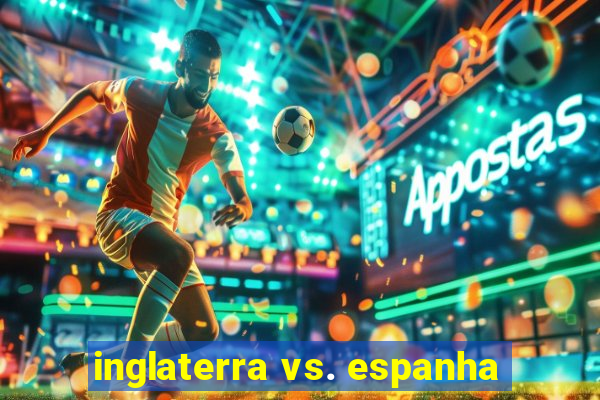 inglaterra vs. espanha