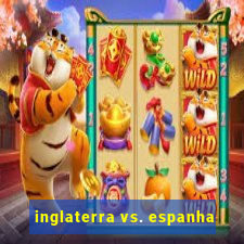 inglaterra vs. espanha