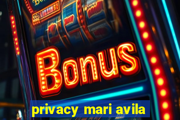 privacy mari avila