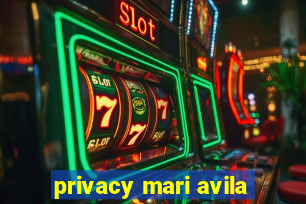 privacy mari avila