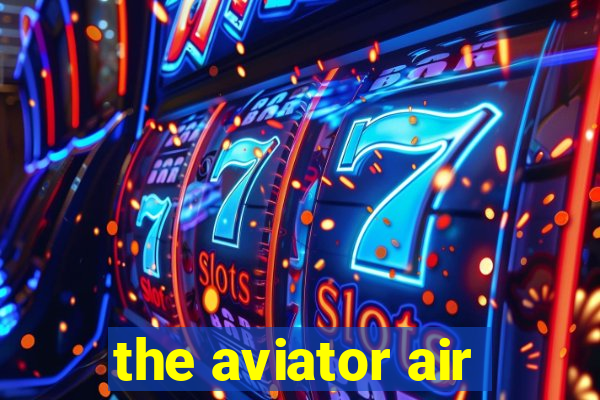 the aviator air