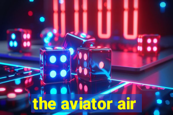 the aviator air