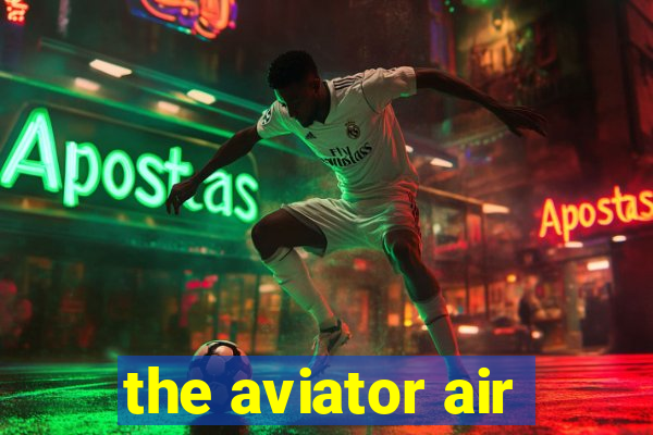 the aviator air