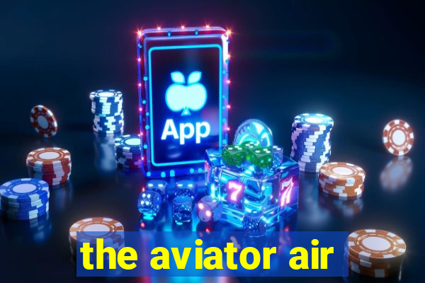 the aviator air