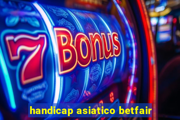 handicap asiatico betfair