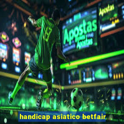 handicap asiatico betfair