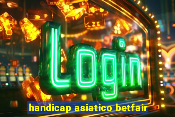 handicap asiatico betfair