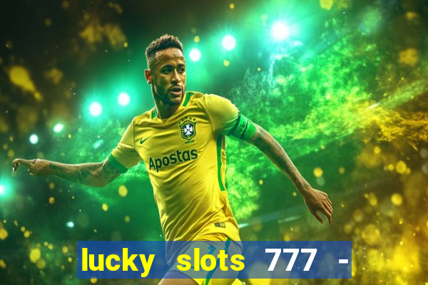 lucky slots 777 - free download