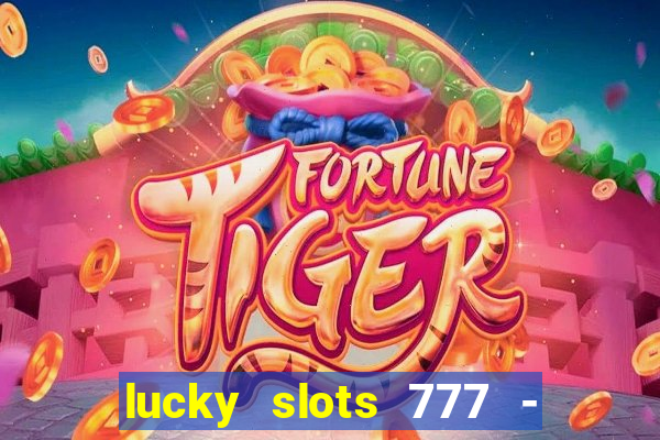 lucky slots 777 - free download