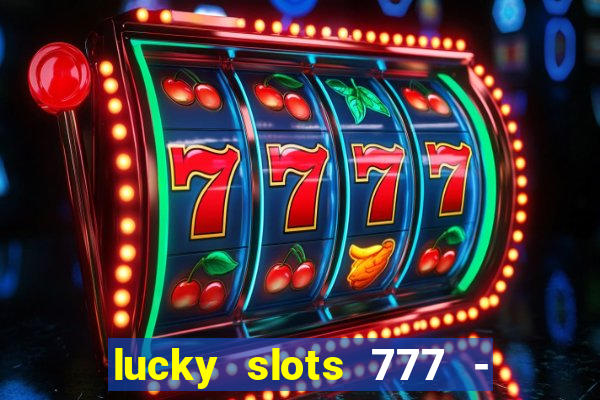 lucky slots 777 - free download