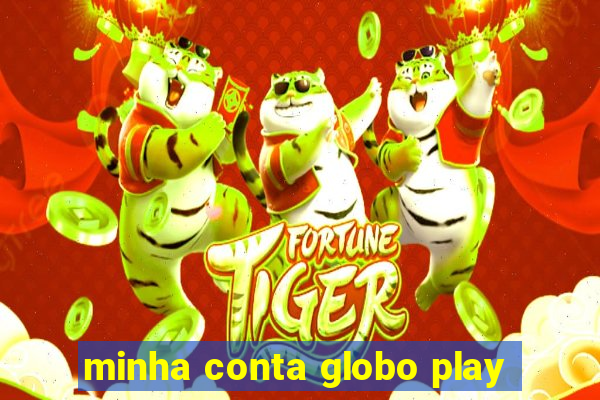 minha conta globo play