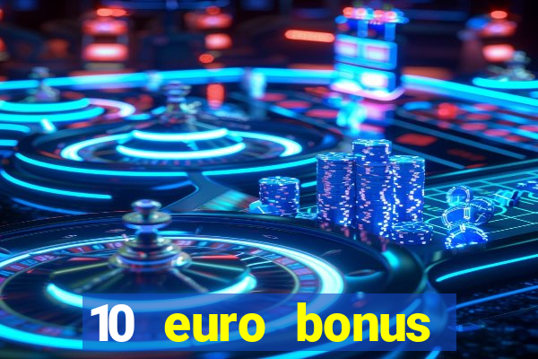 10 euro bonus online casino