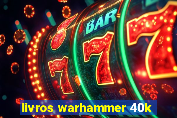 livros warhammer 40k