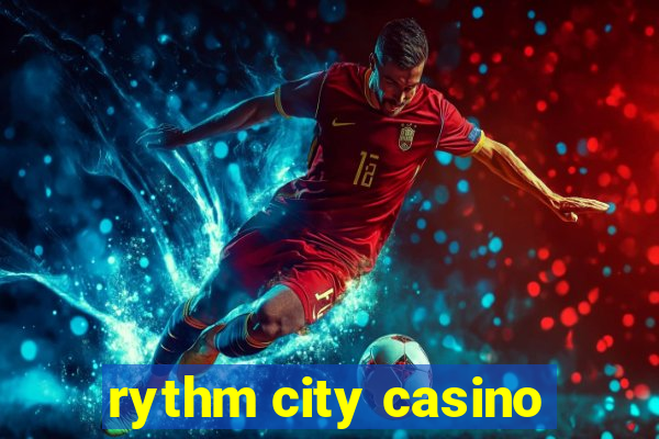 rythm city casino