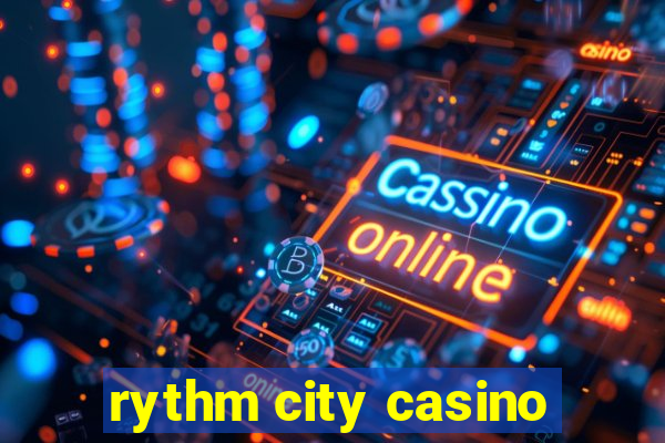 rythm city casino