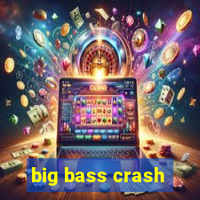 big bass crash